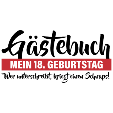 Motiv 18. Geburtstag Wer kriegt ein Schnaps