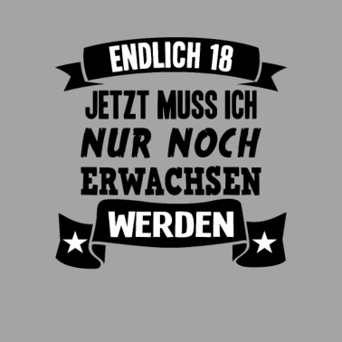 Motiv Endlich 18 18. Geburtstag Nur noch erwachsen werde