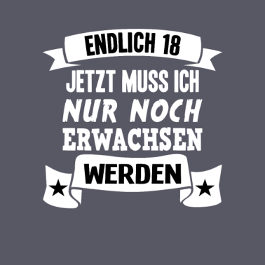 Motiv Endlich 18 18. Geburtstag Nur noch erwachsen werde