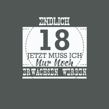 Motiv Endlich 18 jetzt muss ich nur noch Erwachsen werde