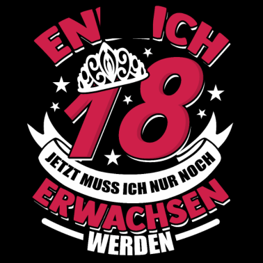 Motiv Lustiges Endlich 18 Jetzt Muss Ich Nur Noch